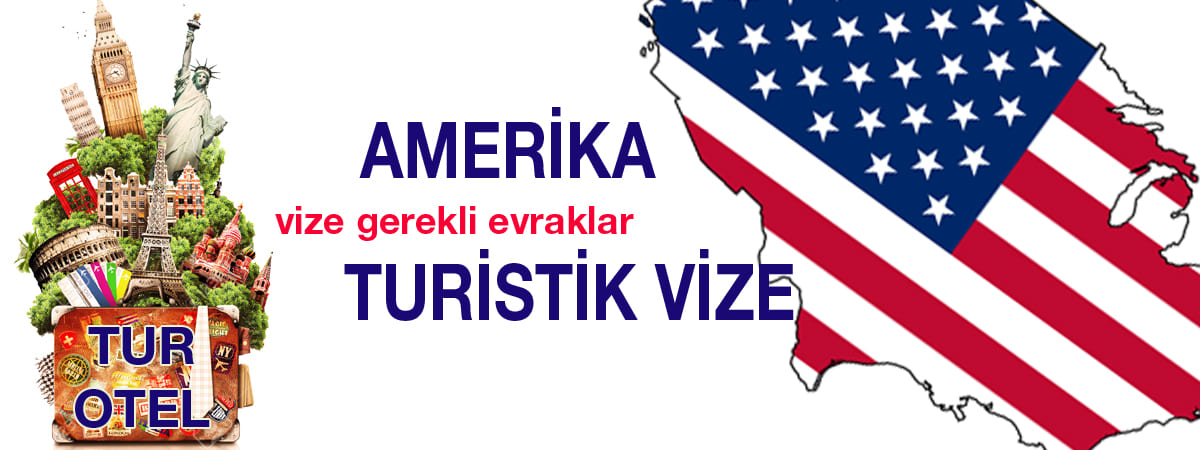 Amerika Turistik Vizesi İçin Gerekli Evraklar ve Başvuru Rehberi