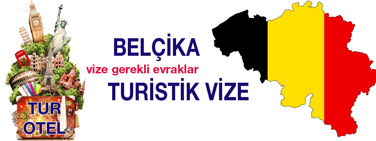 Belçika Turistik Vizesi: Gerekli Evraklar ve Güncel Bilgiler