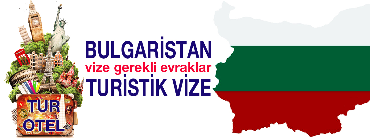 Bulgaristan Turistik Vizesi: Gerekli Evraklar ve Güncel Bilgiler