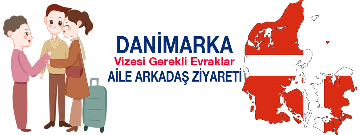 Danimarka Aile ve Arkadaş Ziyareti Vizesi İçin Gerekli Evraklar