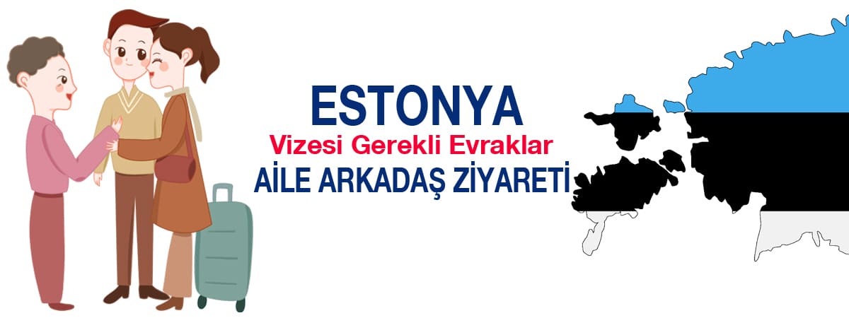 Estonya Vizesi Gerekli Evraklar – Aile ve Akraba Ziyareti