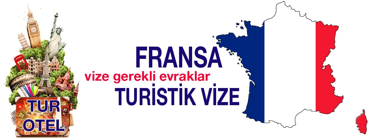 Fransa Turistik Vizesi: Gerekli Evraklar ve Başvuru Detayları