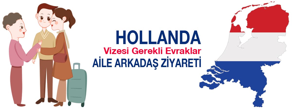 Hollanda Aile/Arkadaş Ziyareti Vizesi İçin Gerekli Evraklar