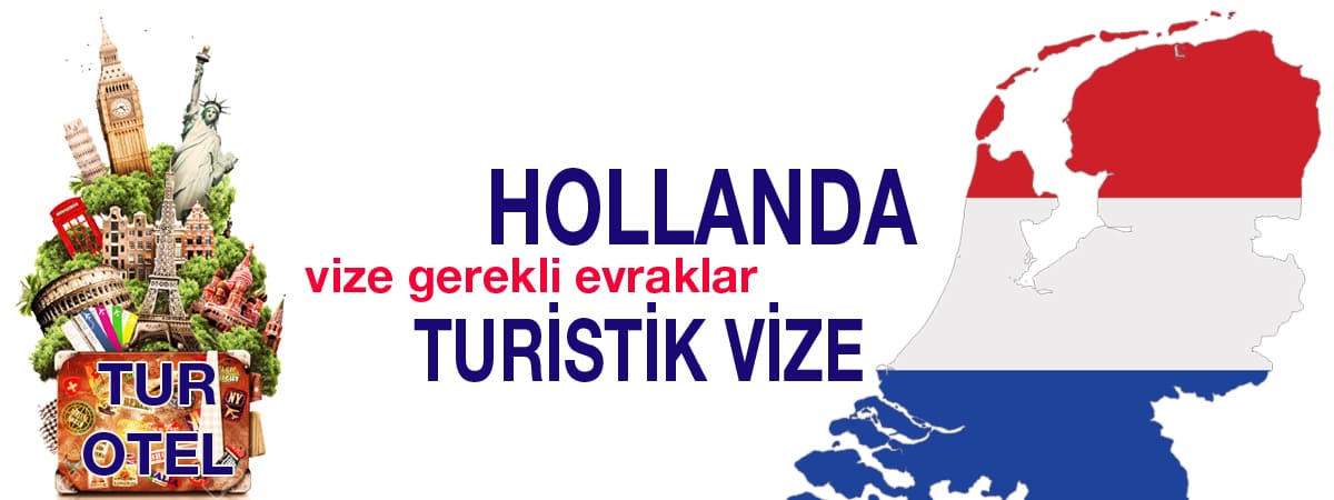 Hollanda Turistik Vizesi: Gerekli Evraklar ve Başvuru Detayları