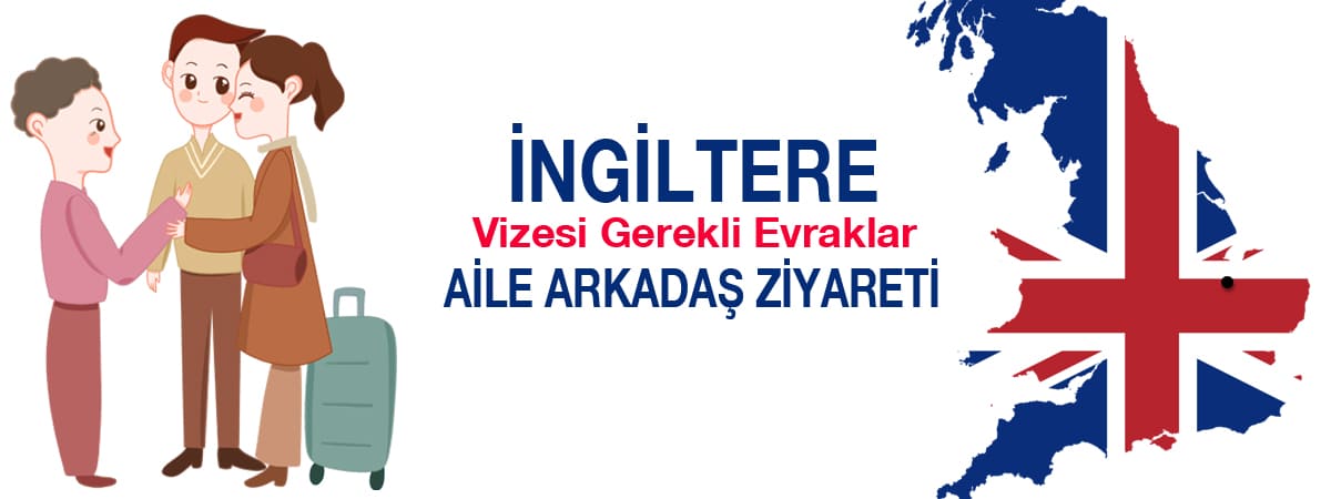 İngiltere Aile ve Arkadaş Ziyareti Vizesi İçin Gerekli Evraklar - 2025