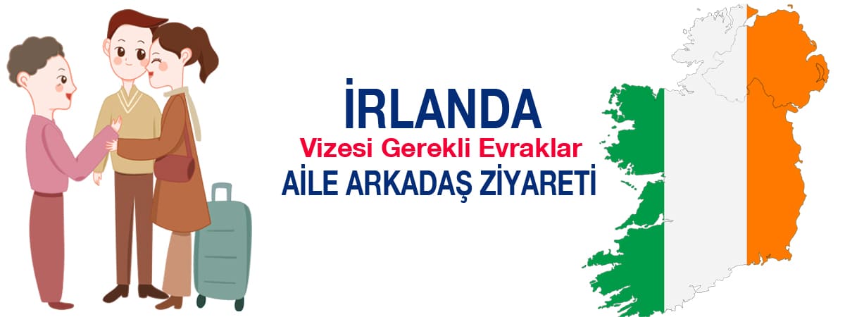 İrlanda Aile ve Arkadaş Ziyareti Vizesi Başvuru Gerekli Evraklar: Tam Kılavuz