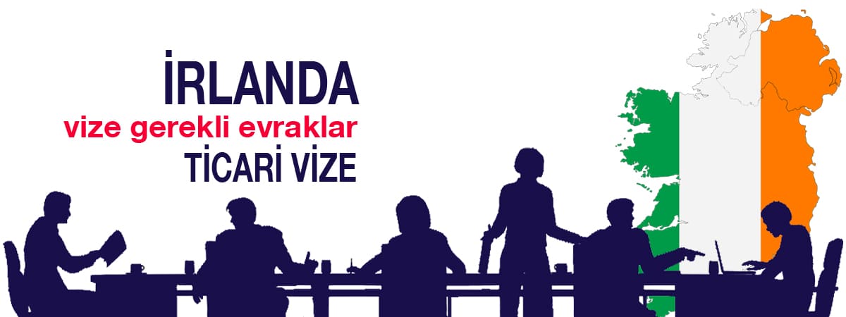 İrlanda Ticari Vizesi İçin Gerekli Evraklar
