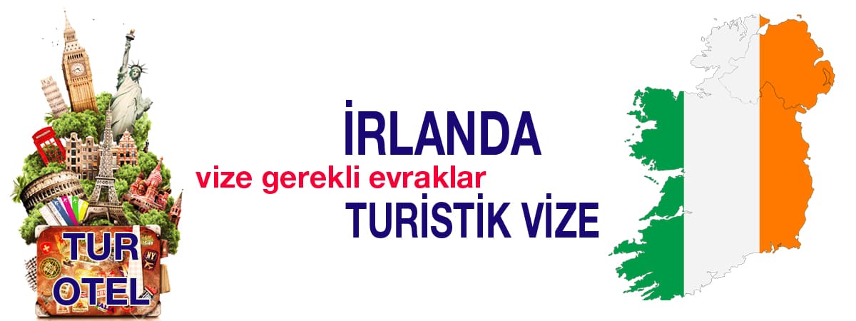İrlanda Turistik Vizesi: Gereken Evraklar ve Başvuru Detayları
