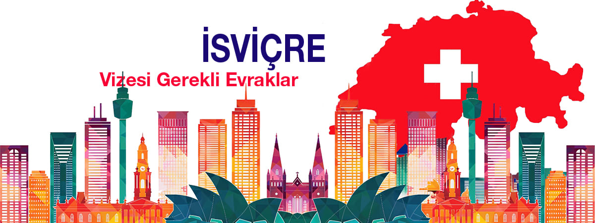İsviçre Vizesi İçin Gerekli Evraklar – Güncel Liste