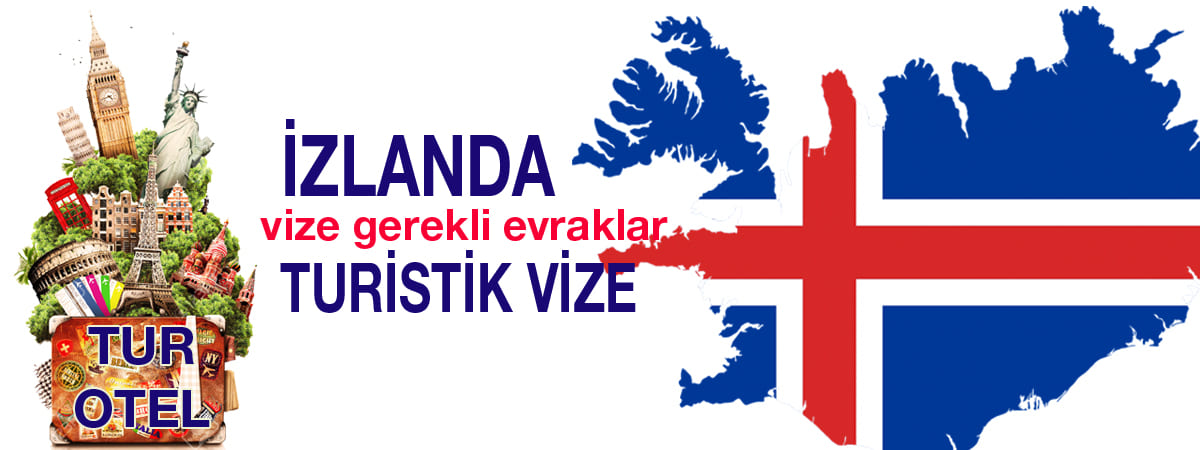İzlanda Turistik Vize Gerekli Evraklar | 2025 Güncel Liste