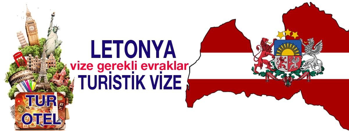 Letonya Turistik Vizesi Gerekli Evraklar | Eksiksiz Bilgi