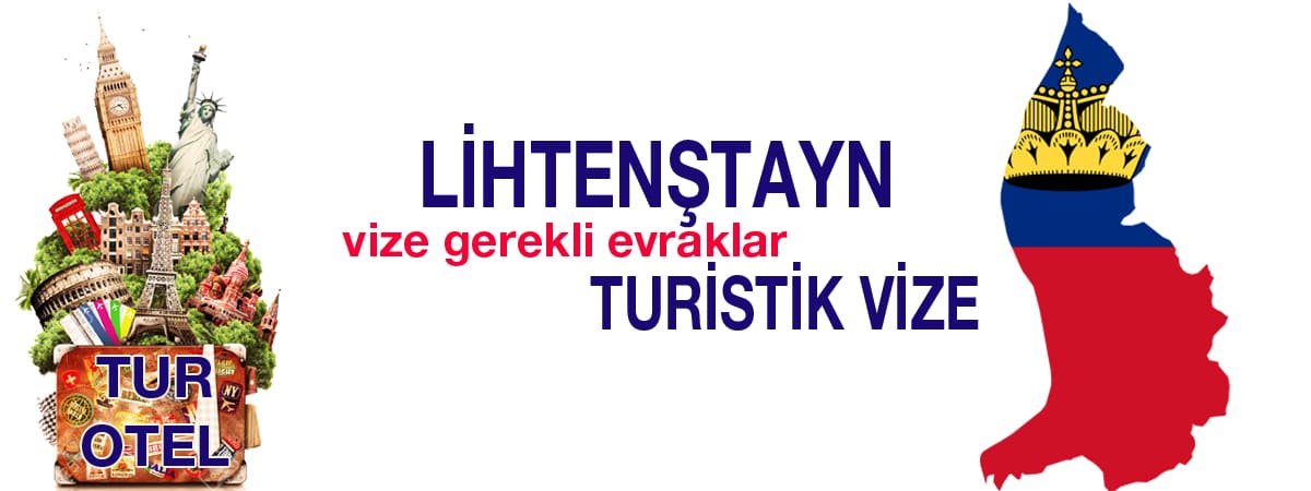 Lihtenştayn Turistik Vize 2025 Gerekli Evrak Listesi