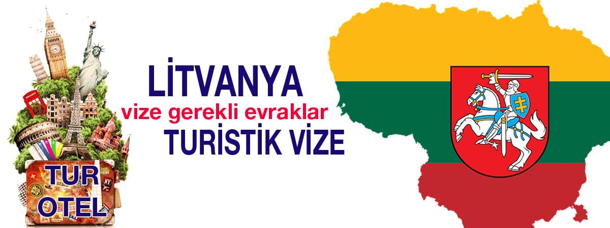 Litvanya Turizm Vizesi İçin Gerekli Evraklar | 2025 Başvuru Rehberi
