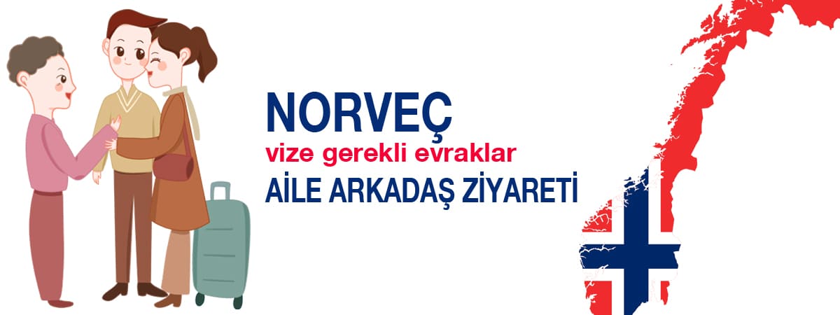 Norveç Schengen Vizesi İçin Gerekli Belgeler (Aile ve Arkadaş Ziyareti)
