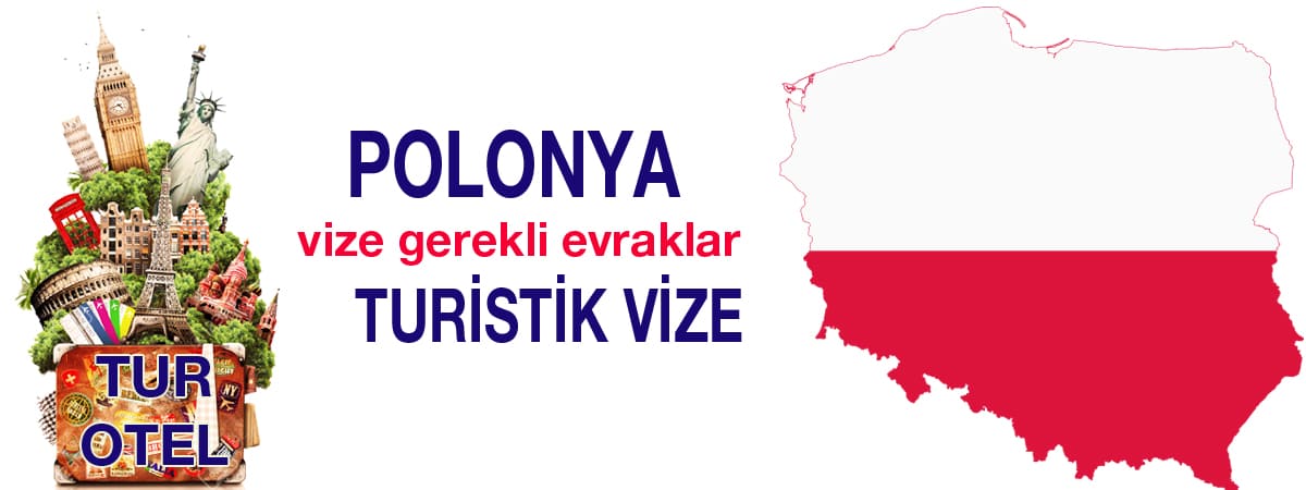 Polonya Turistik Vizesi İçin Gerekli Evraklar ve Başvuru Süreci