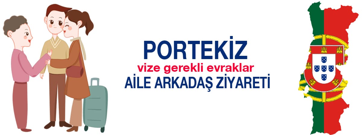 Portekiz Vize Başvurusu: Aile ve Arkadaş Ziyareti İçin Gerekli Evraklar