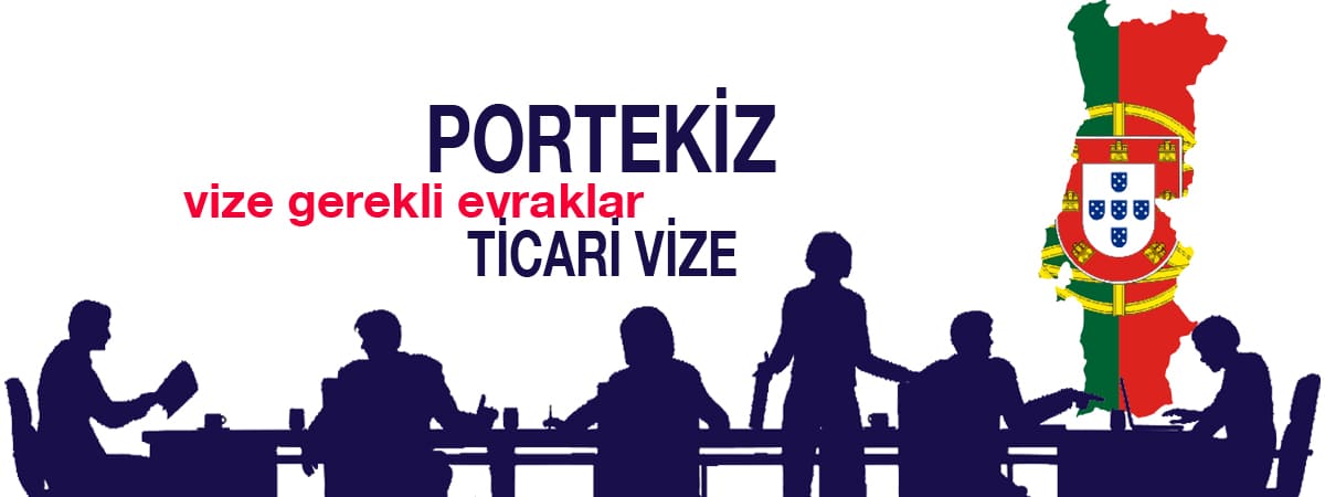 Portekiz Ticari Vizesi İçin Gerekli Evraklar (2025 Özel Rehber)