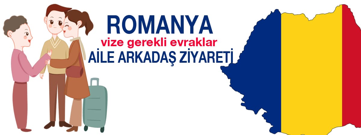 Romanya Vizesi İçin Gerekli Evraklar: Aile ve Arkadaş Ziyareti
