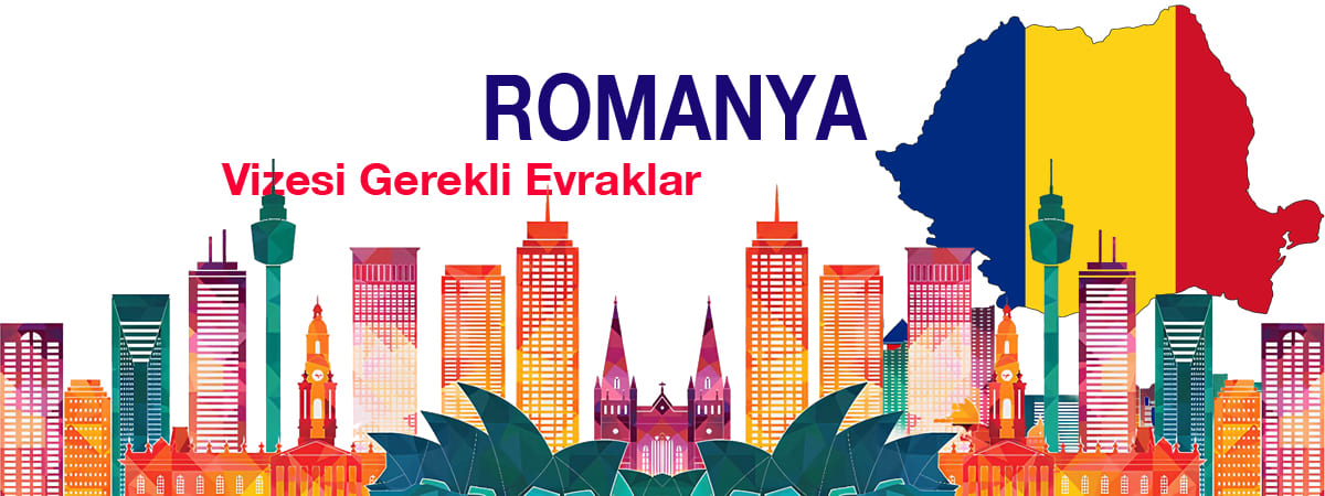 Romanya Vizesi Gerekli Evraklar | Turistik, Ticari, Aile ve Arkadaş Ziyareti