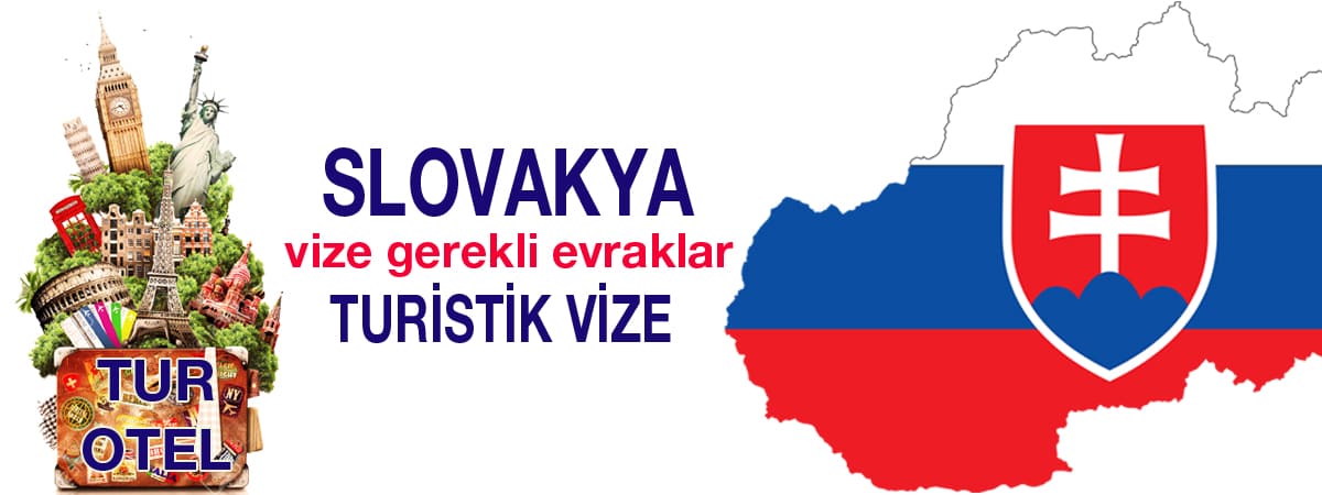 Slovakya Vizesi Gerekli Evraklar (Turistik Vize)