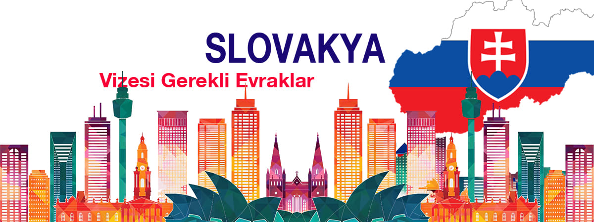 Slovakya Vizesi Gerekli Evraklar | Turistik, Ticari ve Aile Vizesi Başvuru Kılavuzu