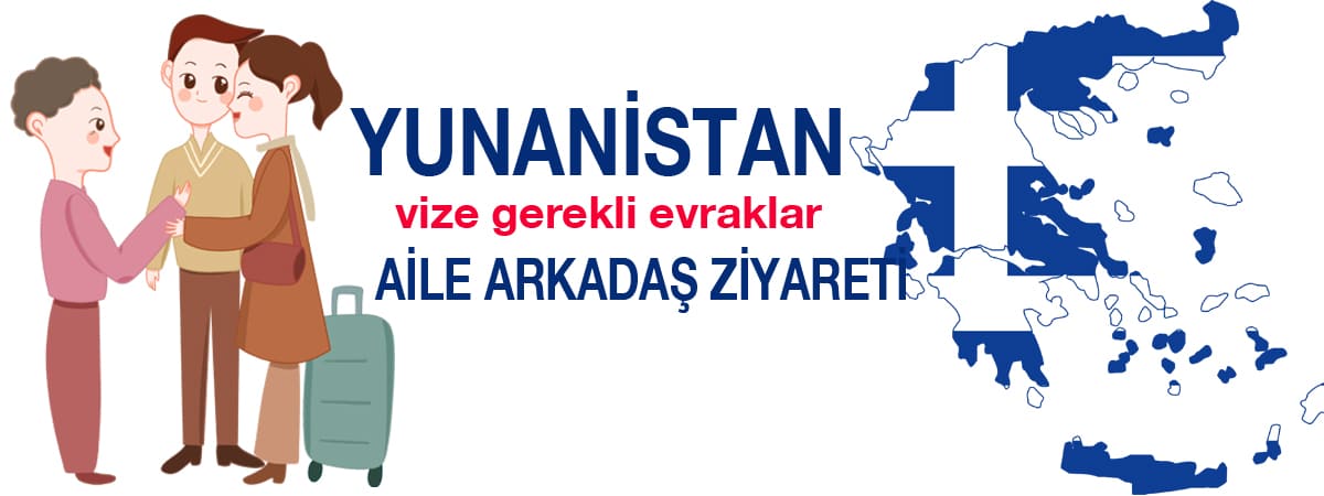 Yunanistan Aile ve Arkadaş Ziyareti Vizesi İçin Gerekli Evraklar